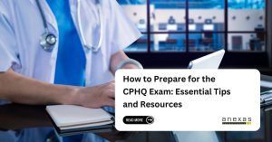 How to Prepare for the CPHQ Exam: Essential Tips, Resources, and Strategies