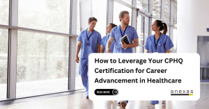 How to Leverage Your CPHQ Certification for Career Advancement in Healthcare